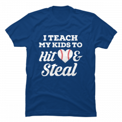 i teach my kid to hit and steal shirt